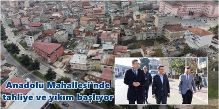 Kentsel Dönüşüm Anadolu Mahallesi ile Başlıyor